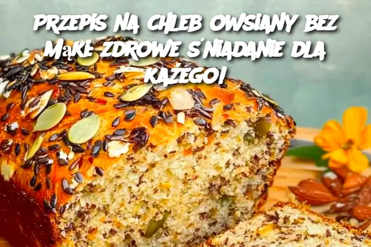 Przepis na chleb owsiany bez mąki: zdrowe śniadanie dla kaŽego!