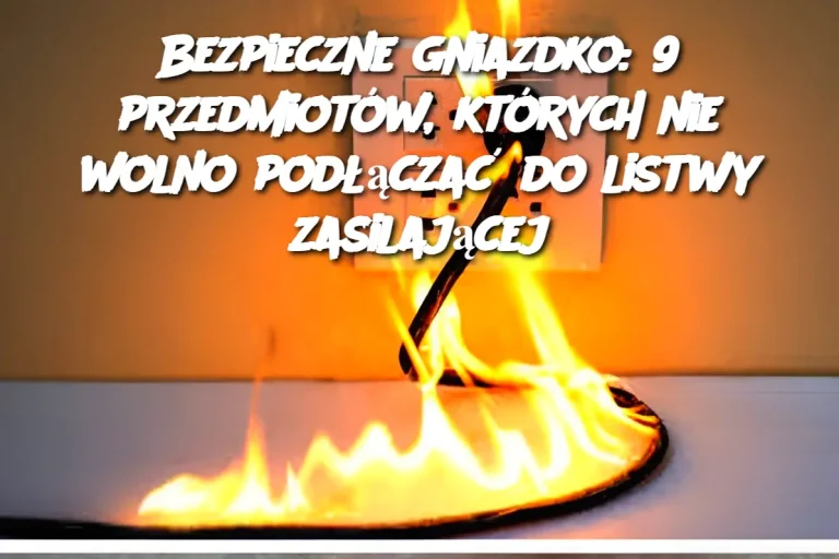 Bezpieczne gniazdko: 9 przedmiotów, których nie wolno podłączać do listwy zasilającej