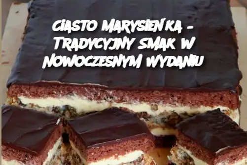 Ciasto Marysieńka – Tradycyjny Smak w Nowoczesnym Wydaniu