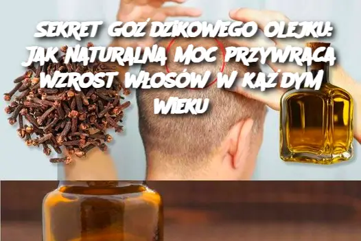 Sekret goździkowego olejku: Jak naturalna moc przywraca wzrost włosów w każdym wieku