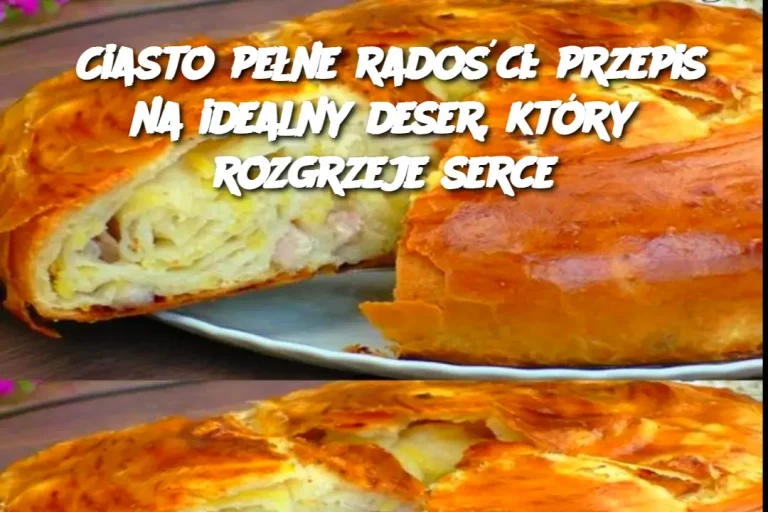 Ciasto pełne radości: przepis na idealny deser, który rozgrzeje serce