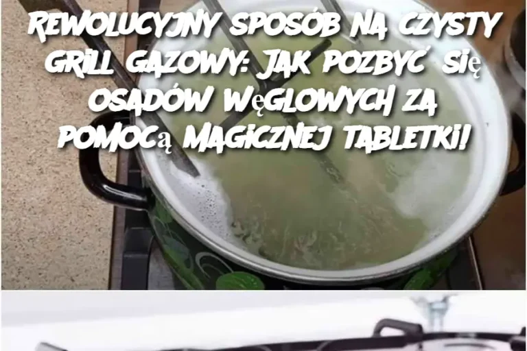 Rewolucyjny sposób na czysty grill gazowy: Jak pozbyć się osadów węglowych za pomocą magicznej tabletki!