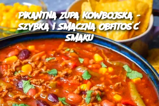 Pikantna Zupa Kowbojska - Szybka i Smaczna Obfitość Smaku