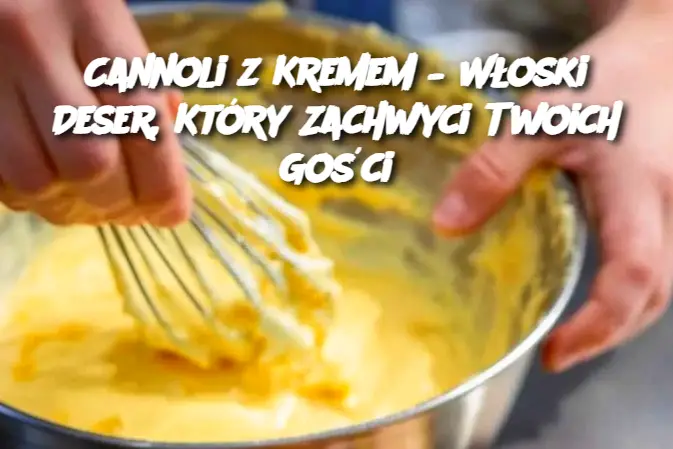 Cannoli z Kremem – Włoski Deser, Który Zachwyci Twoich Gości