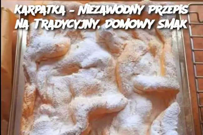 Karpatka – Niezawodny Przepis na Tradycyjny, Domowy Smak