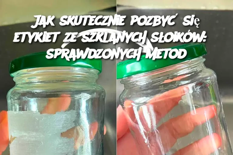 Jak skutecznie pozbyć się etykiet ze szklanych słoików: 5 sprawdzonych metod