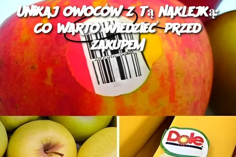 Unikaj owoców z tą naklejką: Co warto wiedzieć przed zakupem