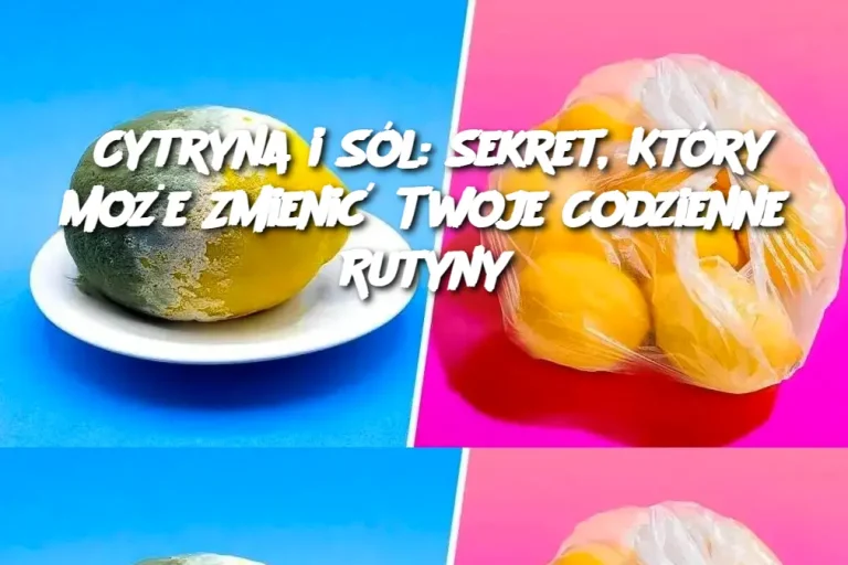 Cytryna i Sól: Sekret, Który Może Zmienić Twoje Codzienne Rutyny