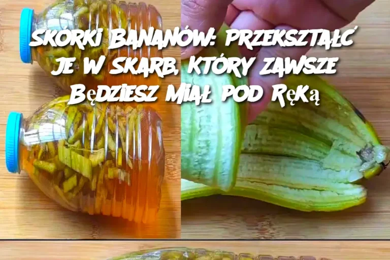 Skórki Bananów: Przekształć je w Skarb, Który Zawsze Będziesz Miał pod Ręką