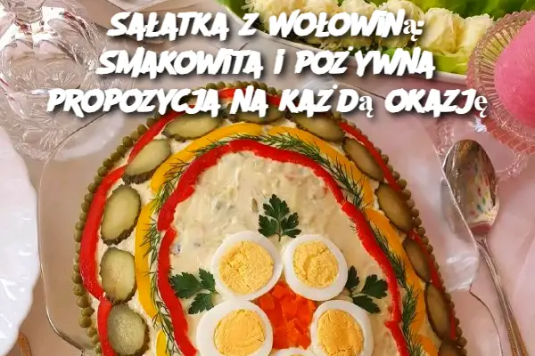 Sałatka z Wołowiną: Smakowita i pożywna propozycja na każdą okazję