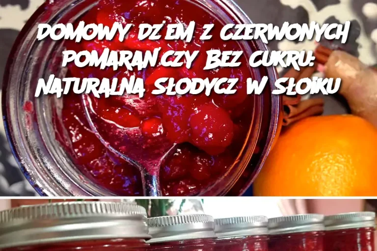 Domowy Dżem z Czerwonych Pomarańczy Bez Cukru: Naturalna Słodycz w Słoiku