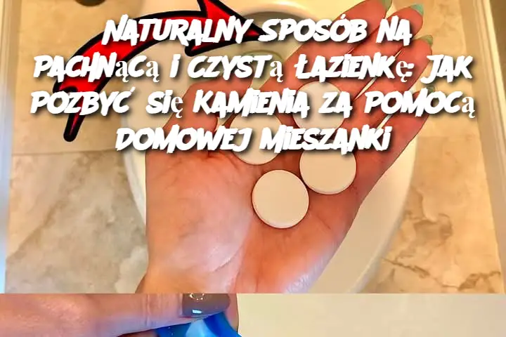 Naturalny Sposób na Pachnącą i Czystą Łazienkę: Jak Pozbyć się Kamienia za Pomocą Domowej Mieszanki