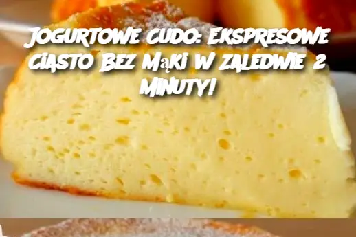 Jogurtowe Cudo: Ekspresowe Ciasto Bez Mąki w Zaledwie 2 Minuty!