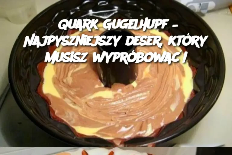 Quark Gugelhupf – Najpyszniejszy deser, który musisz wypróbować!