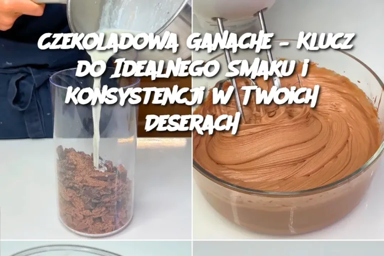 Czekoladowa Ganache – Klucz do Idealnego Smaku i Konsystencji w Twoich Deserach