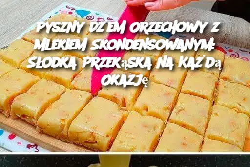 Pyszny Dżem Orzechowy z Mlekiem Skondensowanym: Słodka Przekąska na Każdą Okazję