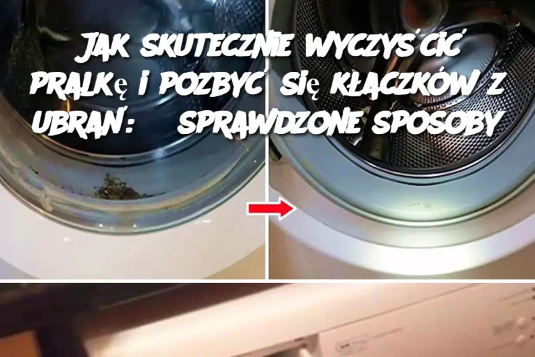 Jak skutecznie wyczyścić pralkę i pozbyć się kłaczków z ubrań: 3 sprawdzone sposoby