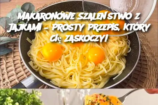 Makaronowe Szaleństwo z Jajkami – Prosty Przepis, Który Cię Zaskoczy!