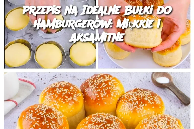 Przepis na Idealne Bułki do Hamburgerów: Miękkie i Aksamitne