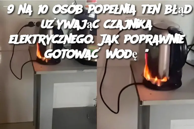 9 na 10 osób popełnia ten błąd używając czajnika elektrycznego. Jak poprawnie gotować wodę?"