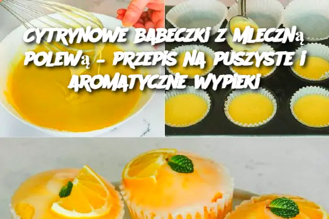 Cytrynowe babeczki z mleczną polewą – przepis na puszyste i aromatyczne wypieki