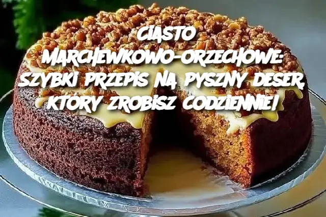 Ciasto marchewkowo-orzechowe: Szybki przepis na pyszny deser, który zrobisz codziennie!