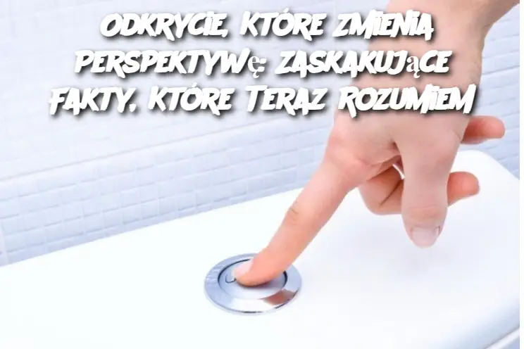 Odkrycie, Które Zmienia Perspektywę: Zaskakujące Fakty, Które Teraz Rozumiem