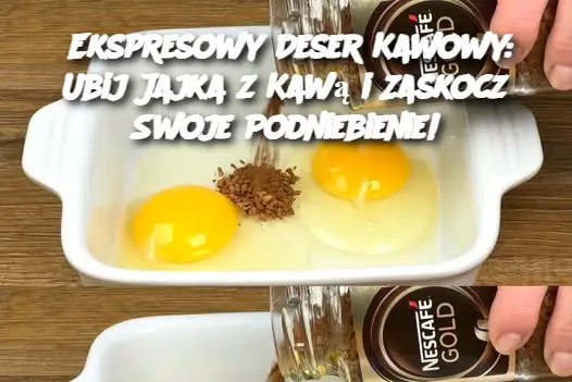 Ekspresowy Deser Kawowy: Ubij Jajka z Kawą i Zaskocz Swoje Podniebienie!