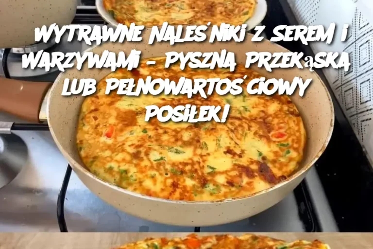 Wytrawne Naleśniki z Serem i Warzywami – Pyszna Przekąska lub Pełnowartościowy Posiłek!