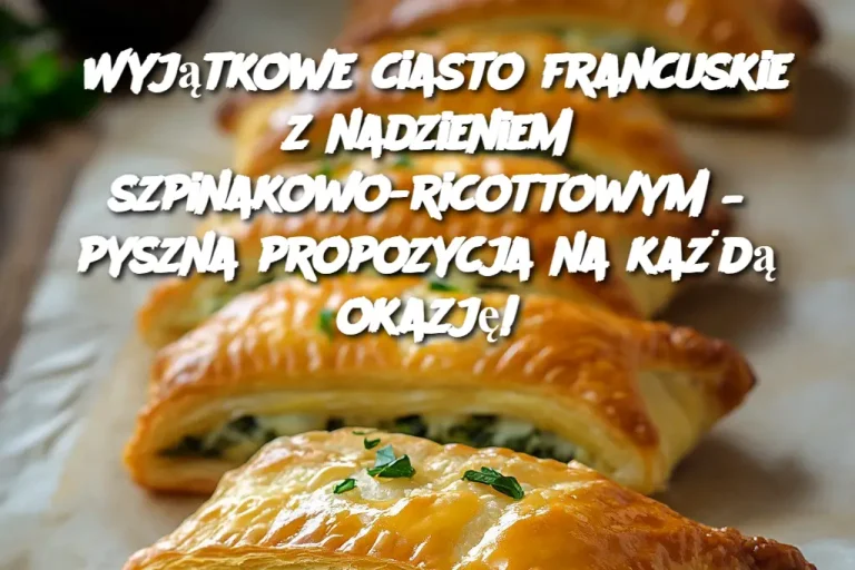 Wyjątkowe ciasto francuskie z nadzieniem szpinakowo-ricottowym – pyszna propozycja na każdą okazję!