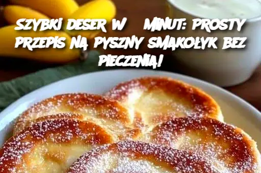 Szybki deser w 5 minut: Prosty przepis na pyszny smakołyk bez pieczenia!