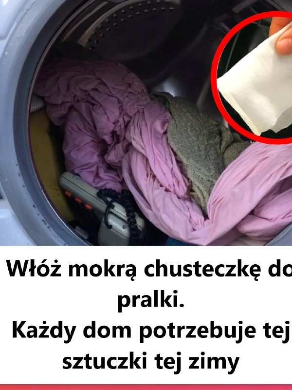 Genialny trik z mokrą chusteczką w pralce – must-have dla każdego domu tej zimy!