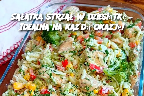 Sałatka strzał w dziesiątkę – Idealna na każdą okazję!