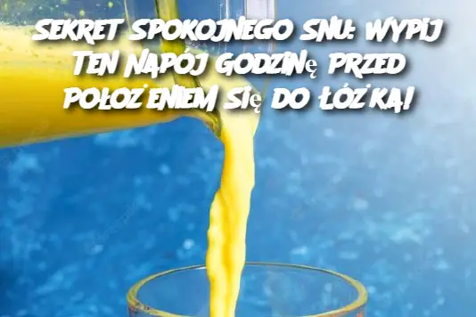 Sekret Spokojnego Snu: Wypij Ten Napój Godzinę Przed Położeniem Się do Łóżka!