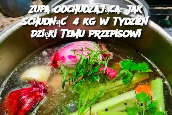 Zupa Odchudzająca: Jak Schudnąć 4 kg w Tydzień Dzięki Temu Przepisowi