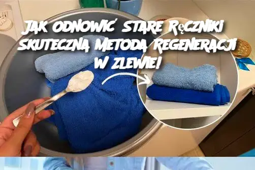 Jak Odnowić Stare Ręczniki? Skuteczna Metoda Regeneracji w Zlewie!