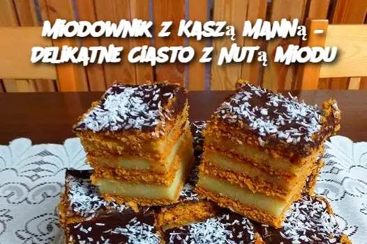 Miodownik z Kaszą Manną – Delikatne Ciasto z Nutą Miodu