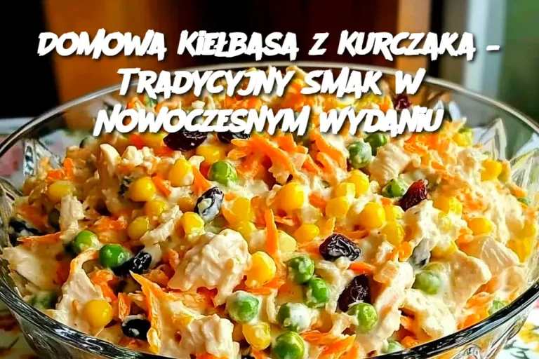 Domowa Kiełbasa z Kurczaka – Tradycyjny Smak w Nowoczesnym Wydaniu