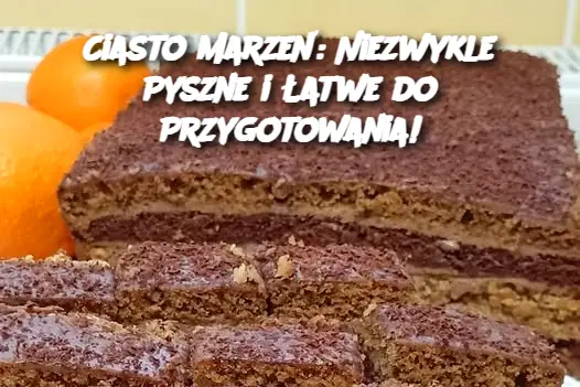 Ciasto Marzeń: Niezwykle Pyszne i Łatwe do Przygotowania!